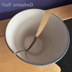 halF smasheD