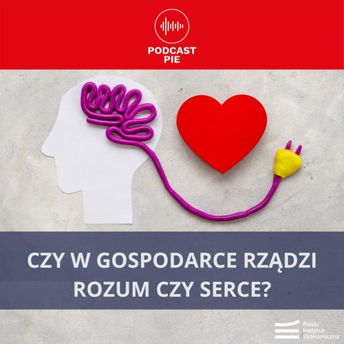 Czy w gospodarce rządzi rozum czy serce?