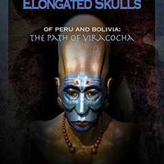 download EPUB 📙 Elongated Skulls Of Peru And Bolivia: The Path Of Viracocha by  Brie