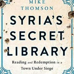 [View] EPUB KINDLE PDF EBOOK Syria's Secret Library: Reading and Redemption in a Town