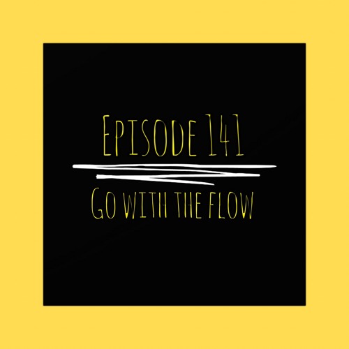 The ET Podcast | Go With The Flow | Episode 141