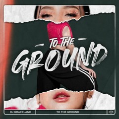 Graceland - To The Ground (Original Mix)