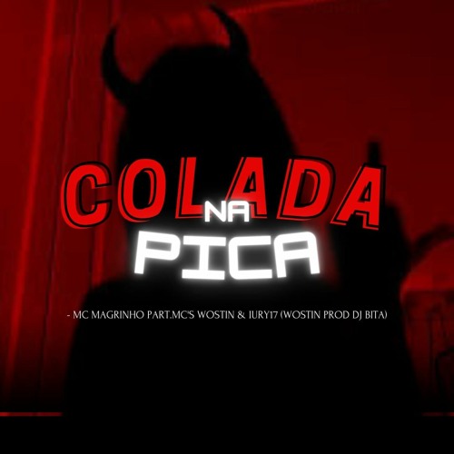 COLADA NA PICA - MC MAGRINHO PART.MCS WOSTIN E IURY 17 (DJ BITA & WOSTIN PROD)