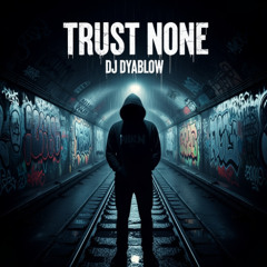 Trust None by DJ Dyablow