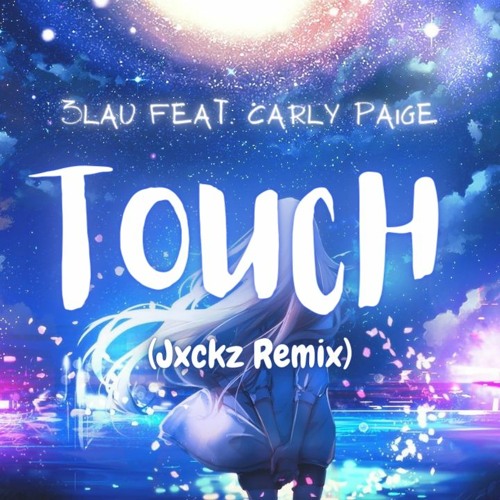 Touch (Jxckz Remix) | 3LAU feat. Carly Paige