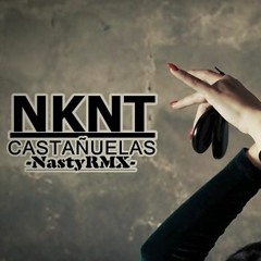 NKNT // Castañuelas (NASTY REMIX)