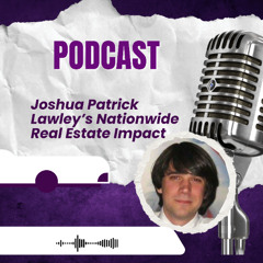 Joshua Patrick Lawley’s Nationwide Real Estate Impact