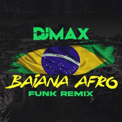 BAIANA - AFRO FUNK REMIX ( DJ Max )