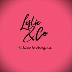 Diluer Le Chagrin / Leslie & Co