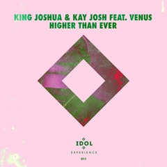 King Joshua & Kay Josh Feat. Venus -  Higher Than Ever