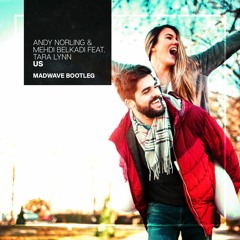 Andy Norling & Mehdi Belkadi Feat. Tara Lynn - Us (Madwave Bootleg) [FREE DOWNLOAD]