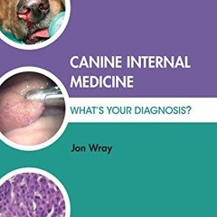 [View] EBOOK EPUB KINDLE PDF Canine Internal Medicine: What's Your Diagnosis? by  Jon Wray 🗸