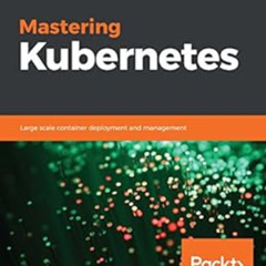 [FREE] EPUB 📑 Mastering Kubernetes: Large scale container deployment and management