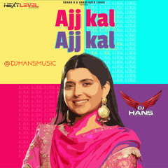Ajj Kal Ajj Kal - Nimrat Khaira Dj Hans