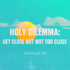 Holy Dilemma – Get Close but Not Too Close