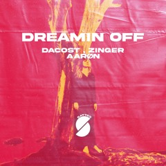 Dacost, Zinger, Aarøn - Dreamin Off (Original Mix)