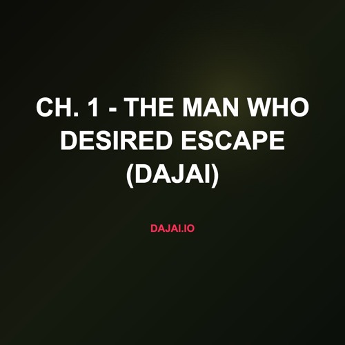 Ch. 1 - The Man Who Desired Escape (Dajai)