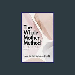(DOWNLOAD PDF)$$ ✨ The Whole Mother Method: How to Call Back Your Voice From the Pain of C-Section