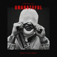 Central Cee - Ungrateful (Bone N Skin Remix)