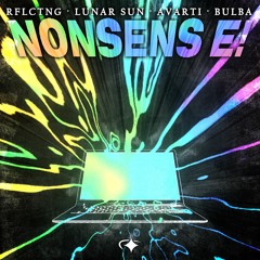 RFLCTNG, Lunar Sun, avarti & BULBA - NONSENS E!