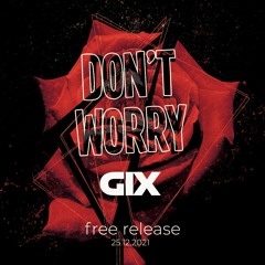 Gix - Don't Worry (Free Release For Christmas)