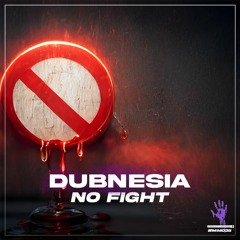 Dubnesia - No Fight (OUT NOW)