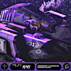 CRANKDAT & BANDLEZ - GROUND SHAKE ( MILFY REMIX)