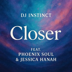 Dj J Instinct - Closer Feat. Phoenix Soul & Jessica Hanah