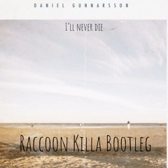 Daniel Gunnarsson - I'll Never Die (Raccoon Killa Bootleg)
