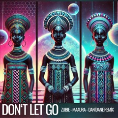 DON'T LET GO - ZUBIE,MAAURA,DANIDANE REMIX