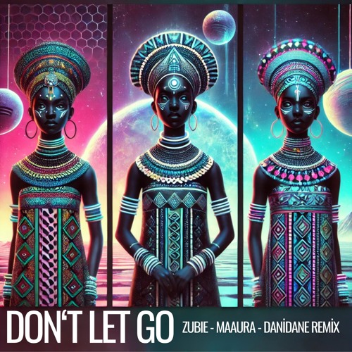 DON'T LET GO - ZUBIE,MAAURA,DANIDANE REMIX