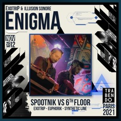 Stellar Brothers (Spootnik & 6thFloor) @ Enigma by Exotrip & Illusion Sonore (Trabendo)