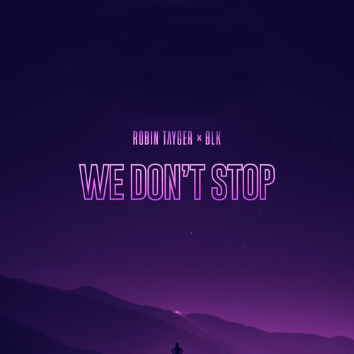 ROBIN TAYGER & BLK - We Don't Stop
