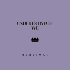 MEHDIMAN - Underestimate We