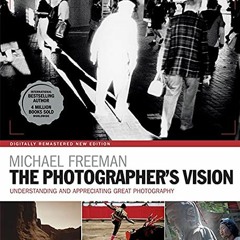 [View] [PDF EBOOK EPUB KINDLE] The Photographer's Vision Remastered by  Michael Freeman 💔