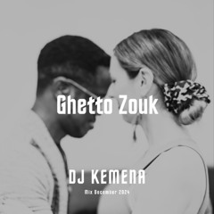 DJ Kemena December 2024 - Ghetto Zouk, Kizomba