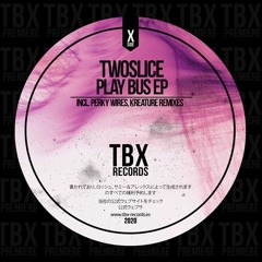 Premiere: TwoSlice - Play Bus (Perky Wires Remix) [TBX Records]