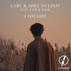 Labe & Mike in Loop feat. I FLY & Wade - I Fought