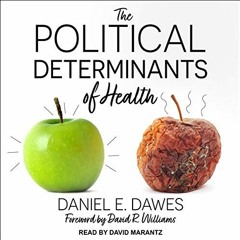 Access KINDLE 🗂️ The Political Determinants of Health by  Daniel E. Dawes,David R. W