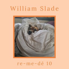 re-me-dē Session 10 - William Slade
