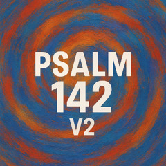 Psalms 142 - I Cried