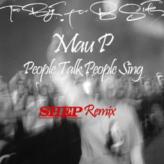 Mau P - People Talk People Sing (Shep Remix) [FREE DOWNLOAD]