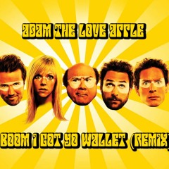 Adam The Love Apple - Boom I Got Yo Wallet (Always Sunny Remix)