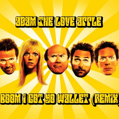 Adam The Love Apple - Boom I Got Yo Wallet (Always Sunny Remix)