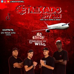SET MIXADO  10+7 MINUTINHOS COM A SELEÇÃO DO WILL -- PART. DN O ASTRO