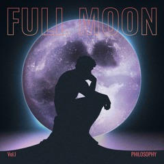 Full Moon Philosophy Vol.I