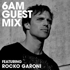 6AM Guest Mix: Rocko Garoni