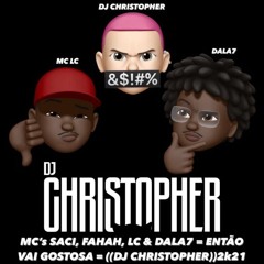 MC’s SACI, FAHAH, LC & DALA7 = ENTÃO VAI GOSTOSA = ((DJ CHRISTOPHER))2k21