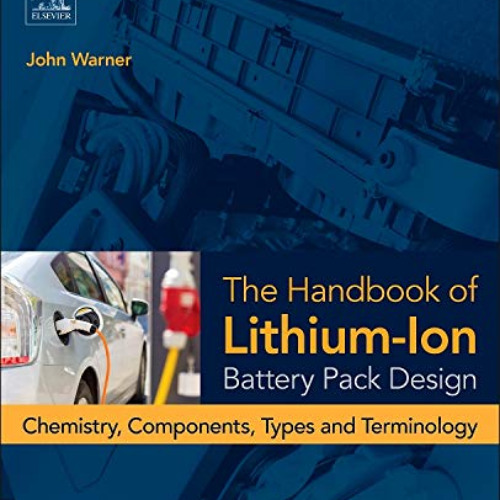 [Access] EPUB 📔 The Handbook of Lithium-Ion Battery Pack Design: Chemistry, Componen