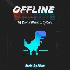 Offline (Remix) TM Bax x Khalse x EpiCure